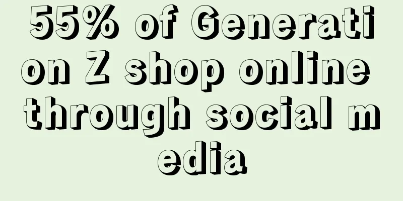 55% of Generation Z shop online through social media