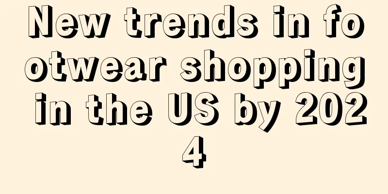 New trends in footwear shopping in the US by 2024