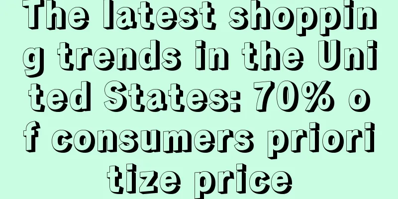 The latest shopping trends in the United States: 70% of consumers prioritize price