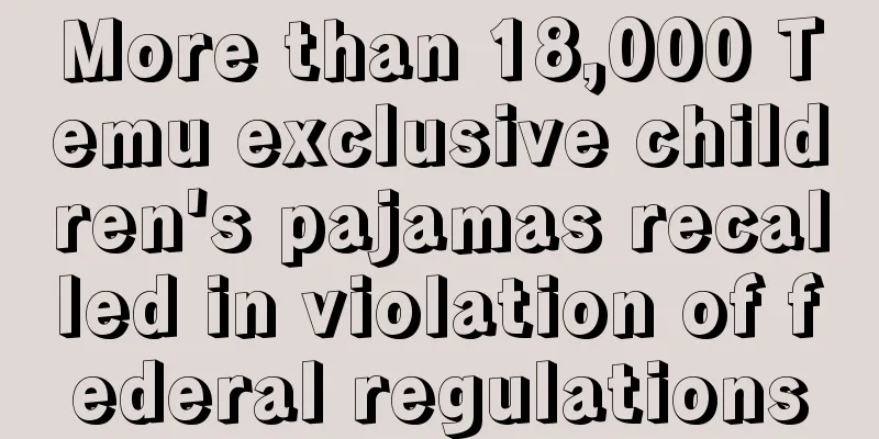 More than 18,000 Temu exclusive children's pajamas recalled in violation of federal regulations