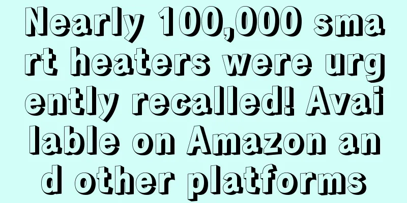 Nearly 100,000 smart heaters were urgently recalled! Available on Amazon and other platforms