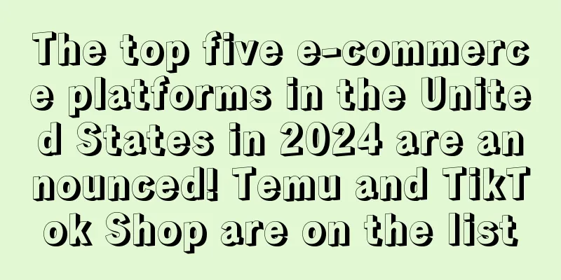 The top five e-commerce platforms in the United States in 2024 are announced! Temu and TikTok Shop are on the list