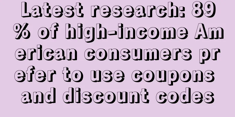 Latest research: 89% of high-income American consumers prefer to use coupons and discount codes