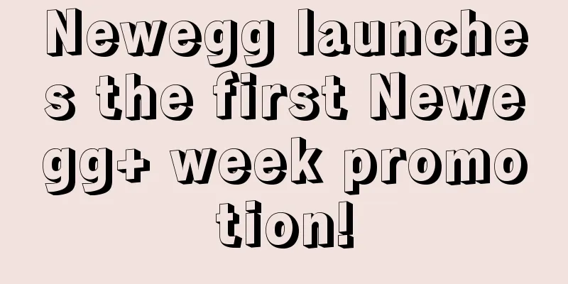 Newegg launches the first Newegg+ week promotion!