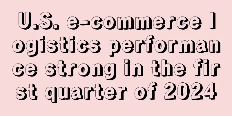 U.S. e-commerce logistics performance strong in the first quarter of 2024