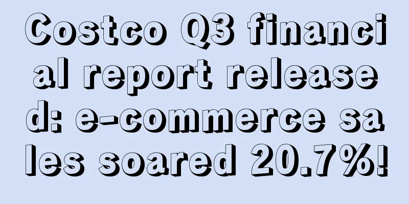 Costco Q3 financial report released: e-commerce sales soared 20.7%!