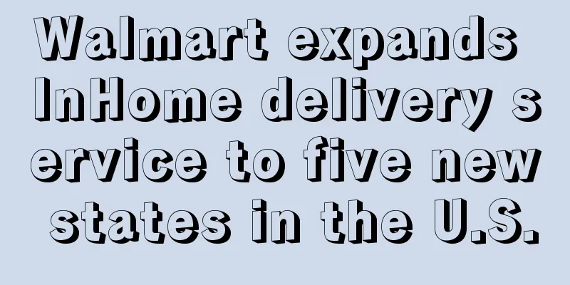 Walmart expands InHome delivery service to five new states in the U.S.