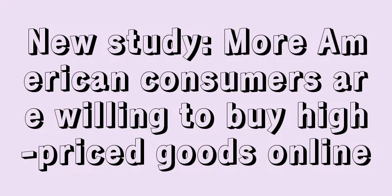 New study: More American consumers are willing to buy high-priced goods online