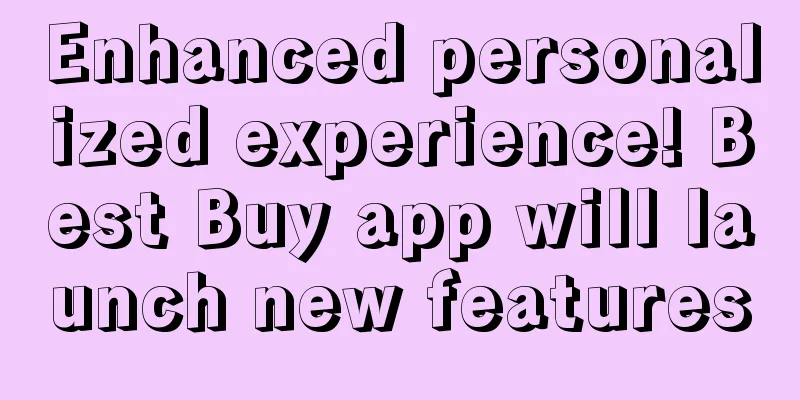 Enhanced personalized experience! Best Buy app will launch new features