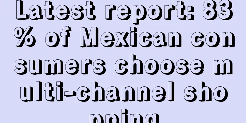 Latest report: 83% of Mexican consumers choose multi-channel shopping