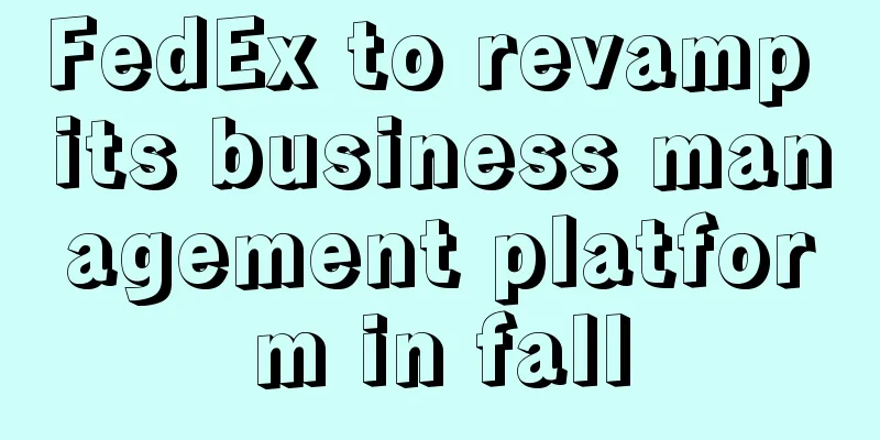 FedEx to revamp its business management platform in fall