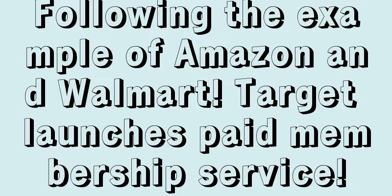 Following the example of Amazon and Walmart! Target launches paid membership service!