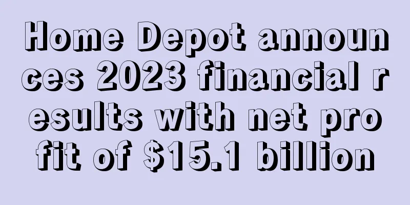 Home Depot announces 2023 financial results with net profit of $15.1 billion