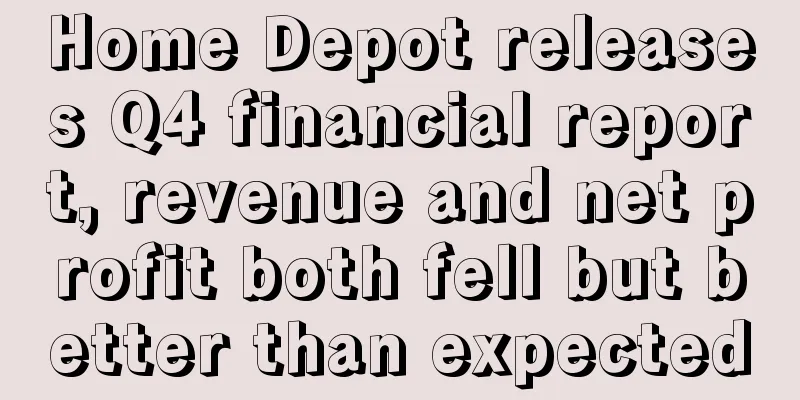 Home Depot releases Q4 financial report, revenue and net profit both fell but better than expected