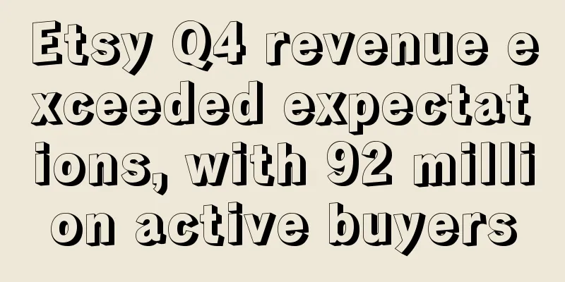 Etsy Q4 revenue exceeded expectations, with 92 million active buyers