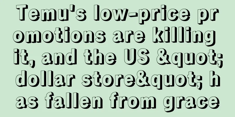 Temu's low-price promotions are killing it, and the US "dollar store" has fallen from grace
