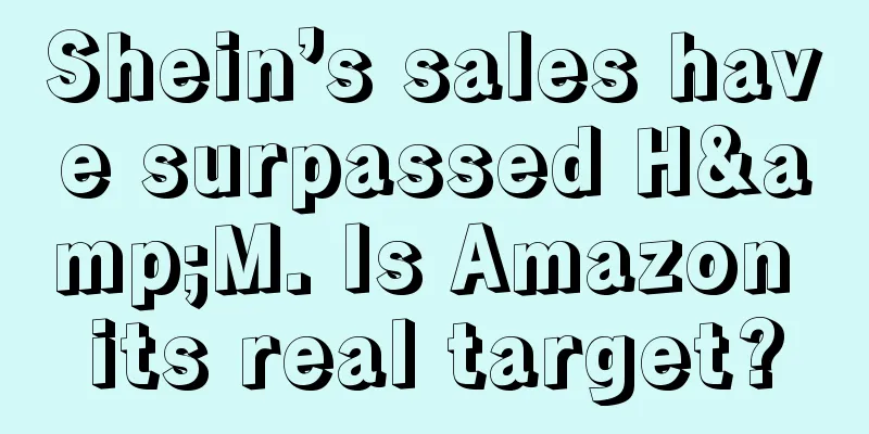 Shein’s sales have surpassed H&M. Is Amazon its real target?