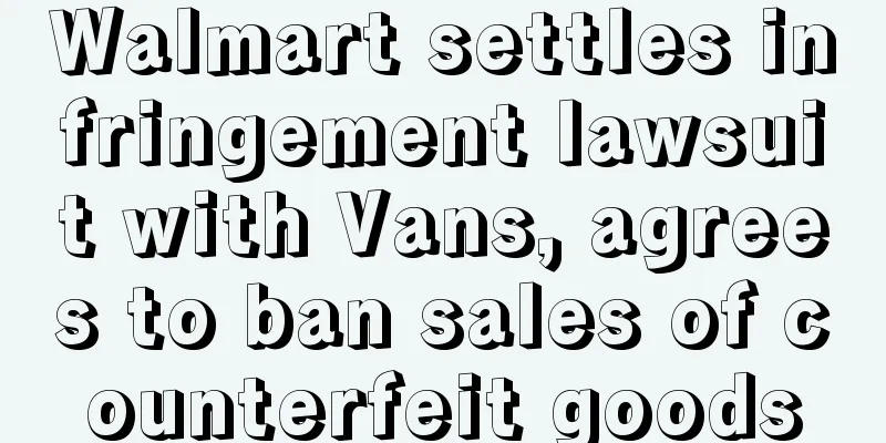 Walmart settles infringement lawsuit with Vans, agrees to ban sales of counterfeit goods