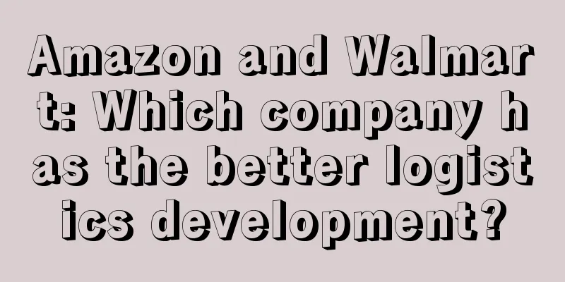 Amazon and Walmart: Which company has the better logistics development?