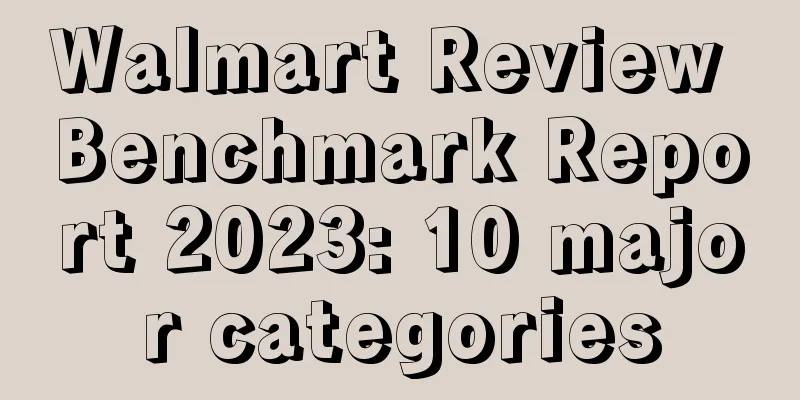 Walmart Review Benchmark Report 2023: 10 major categories