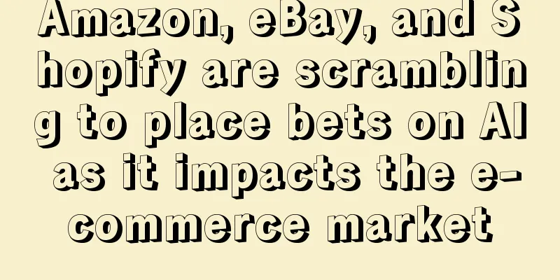 Amazon, eBay, and Shopify are scrambling to place bets on AI as it impacts the e-commerce market