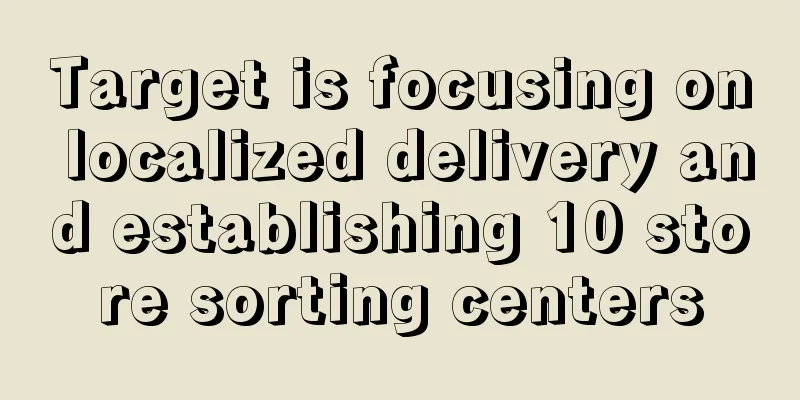 Target is focusing on localized delivery and establishing 10 store sorting centers