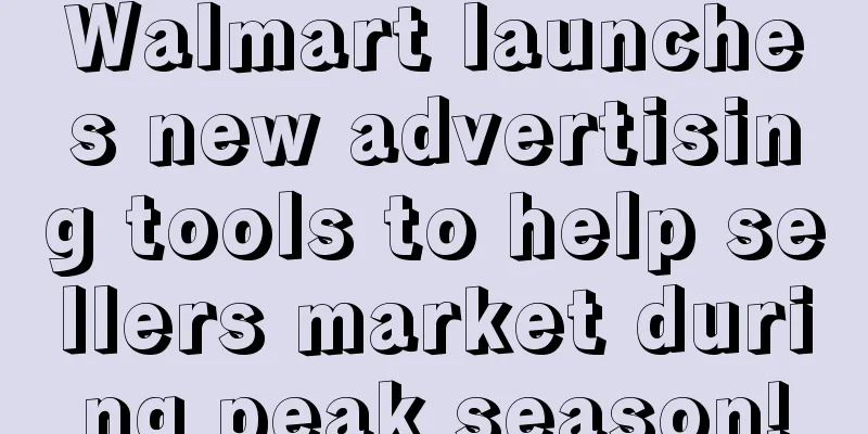 Walmart launches new advertising tools to help sellers market during peak season!