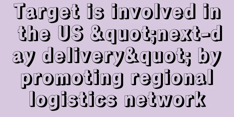 Target is involved in the US "next-day delivery" by promoting regional logistics network