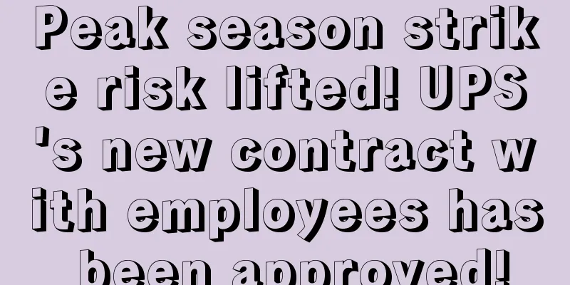 Peak season strike risk lifted! UPS's new contract with employees has been approved!
