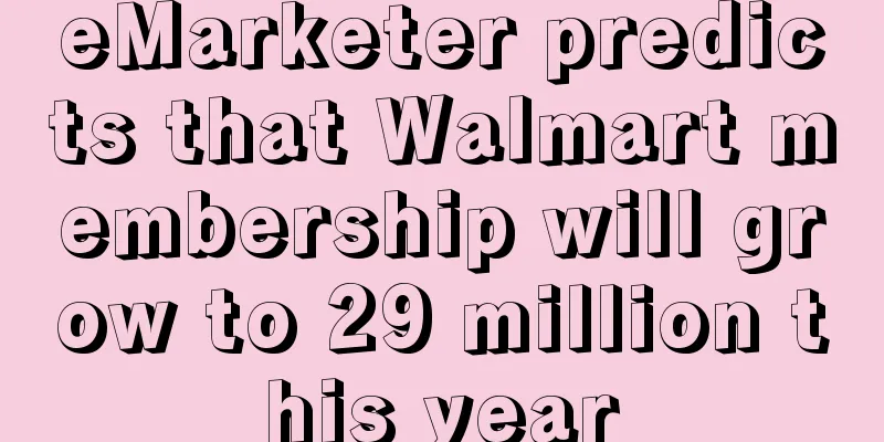 eMarketer predicts that Walmart membership will grow to 29 million this year