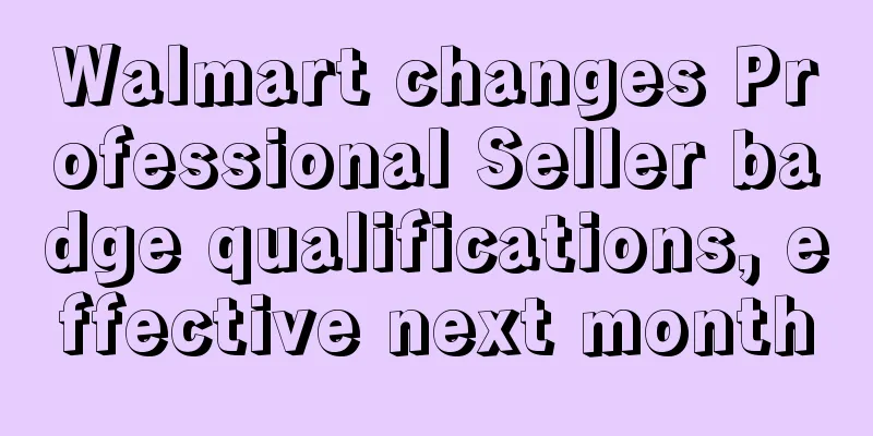 Walmart changes Professional Seller badge qualifications, effective next month