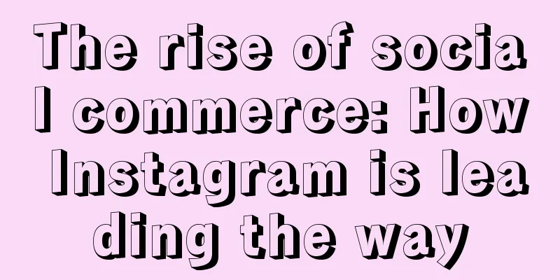The rise of social commerce: How Instagram is leading the way