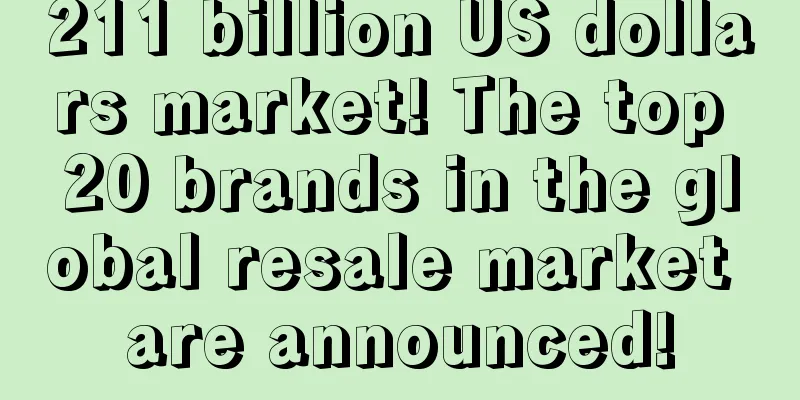 211 billion US dollars market! The top 20 brands in the global resale market are announced!