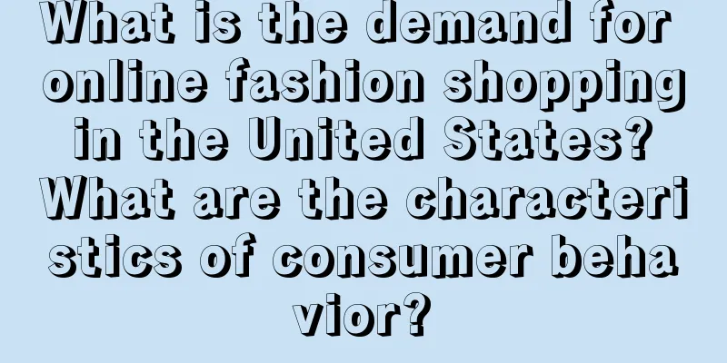 What is the demand for online fashion shopping in the United States? What are the characteristics of consumer behavior?