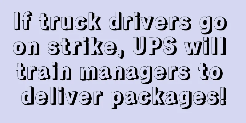 If truck drivers go on strike, UPS will train managers to deliver packages!