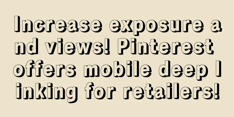 Increase exposure and views! Pinterest offers mobile deep linking for retailers!