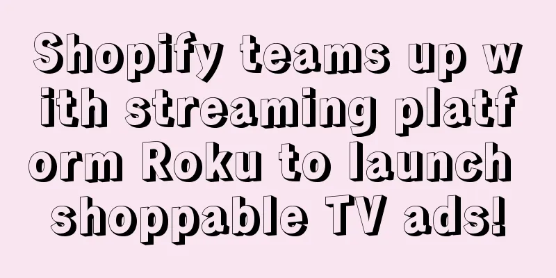 Shopify teams up with streaming platform Roku to launch shoppable TV ads!