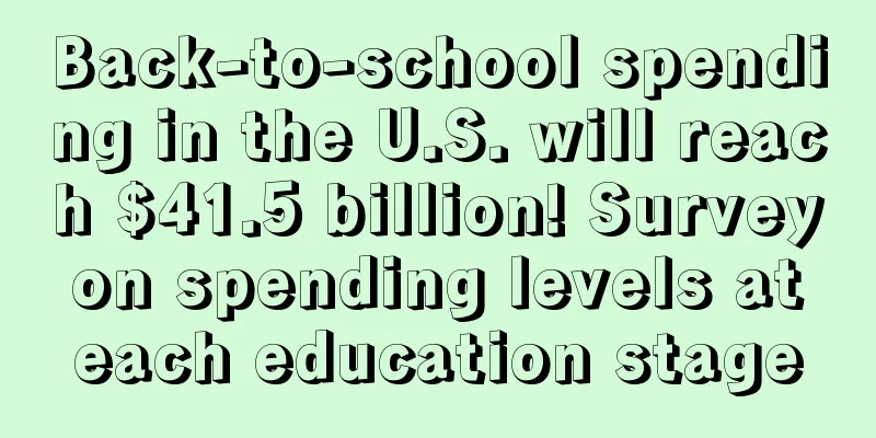 Back-to-school spending in the U.S. will reach $41.5 billion! Survey on spending levels at each education stage