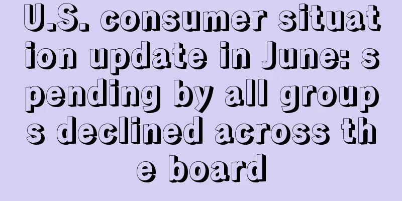 U.S. consumer situation update in June: spending by all groups declined across the board