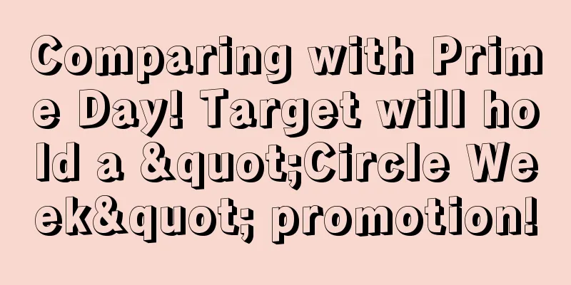 Comparing with Prime Day! Target will hold a "Circle Week" promotion!