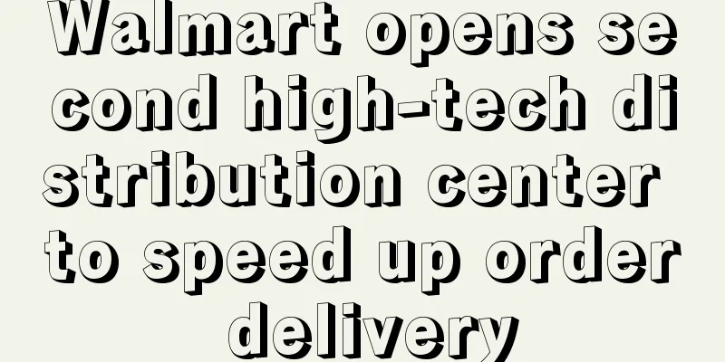 Walmart opens second high-tech distribution center to speed up order delivery