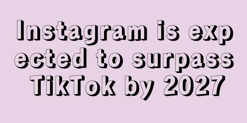 Instagram is expected to surpass TikTok by 2027