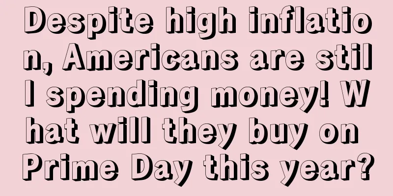 Despite high inflation, Americans are still spending money! What will they buy on Prime Day this year?