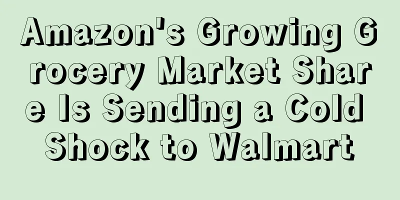 Amazon's Growing Grocery Market Share Is Sending a Cold Shock to Walmart