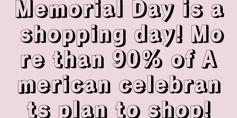 Memorial Day is a shopping day! More than 90% of American celebrants plan to shop!