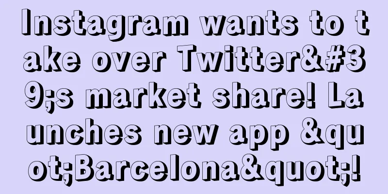 Instagram wants to take over Twitter's market share! Launches new app "Barcelona"!