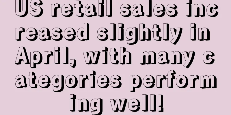 US retail sales increased slightly in April, with many categories performing well!