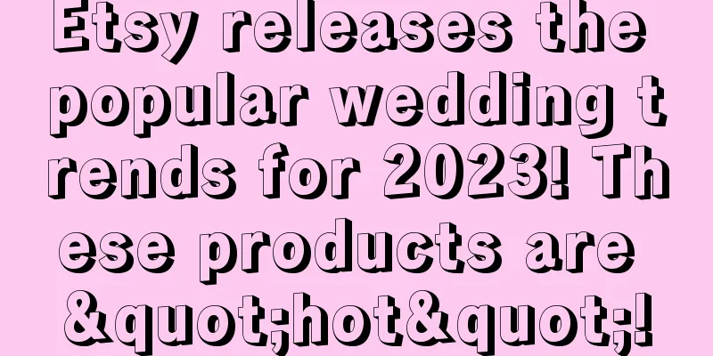 Etsy releases the popular wedding trends for 2023! These products are "hot"!