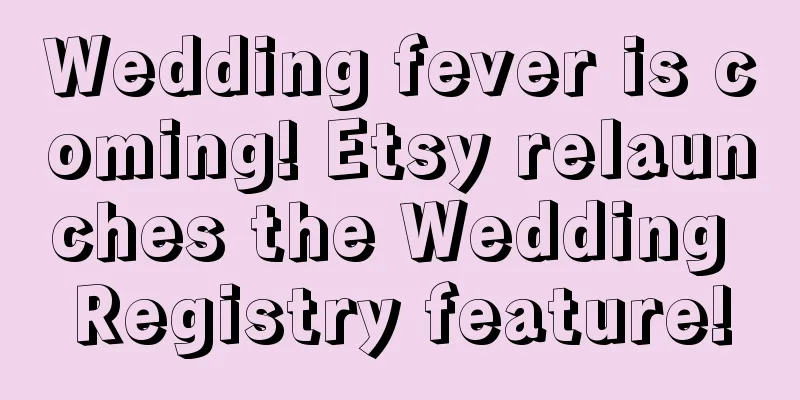 Wedding fever is coming! Etsy relaunches the Wedding Registry feature!