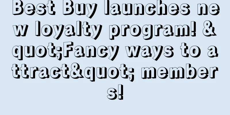 Best Buy launches new loyalty program! "Fancy ways to attract" members!